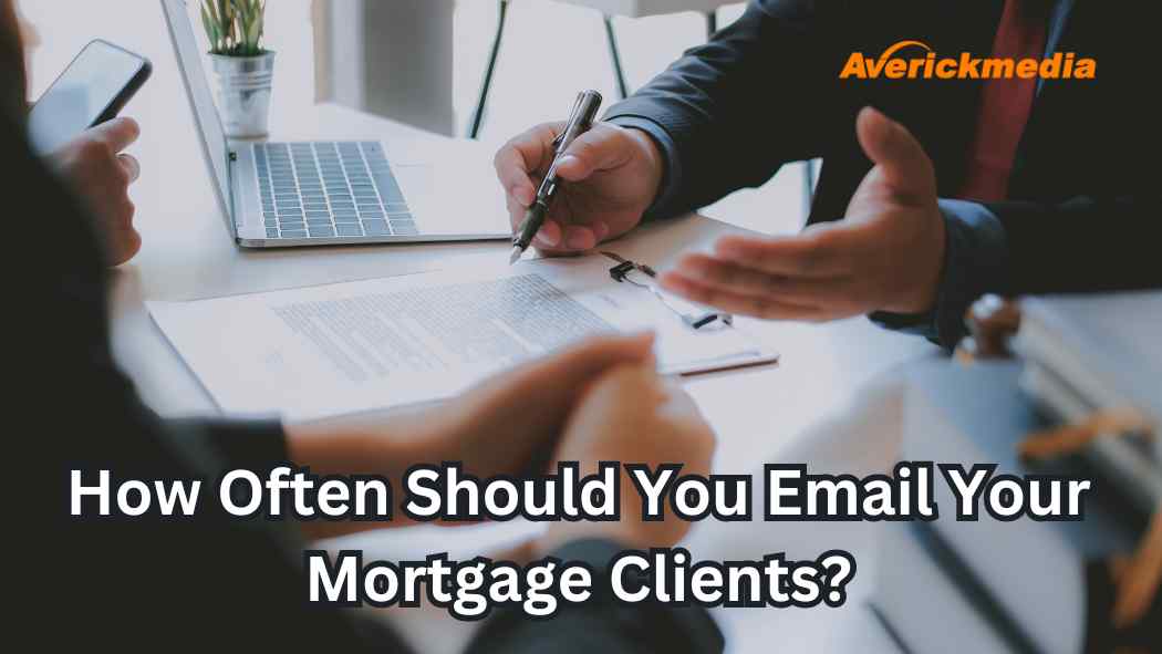 How Often Should You Email Your Mortgage Clients