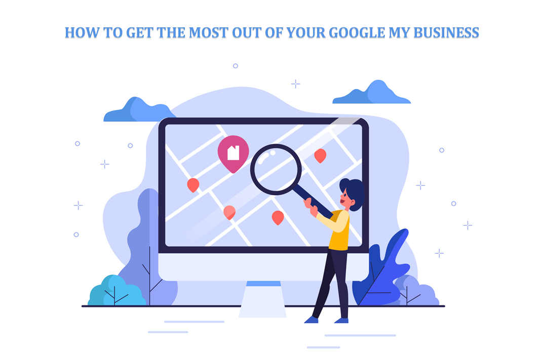 How to Get the Most Out of Your Google My Business