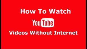 download youtube videos and watch offline