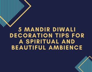 5 Mandir Diwali Decoration Tips for a Spiritual and Beautiful Ambience