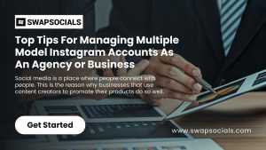 Top Tips For Managing Multiple Model Instagram Accounts As An Agency or Business