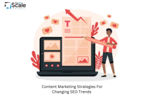 Content Marketing Strategies For Changing SEO Trends