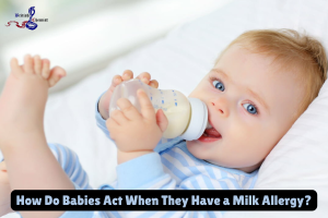 How Do Babies Act When They Have a Milk Allergy (1)