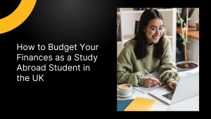 How to Budget Your Finances as a Study Abroad Student in the UK