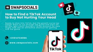 How to Find a TikTok Account to Buy Not Hurting Your Head