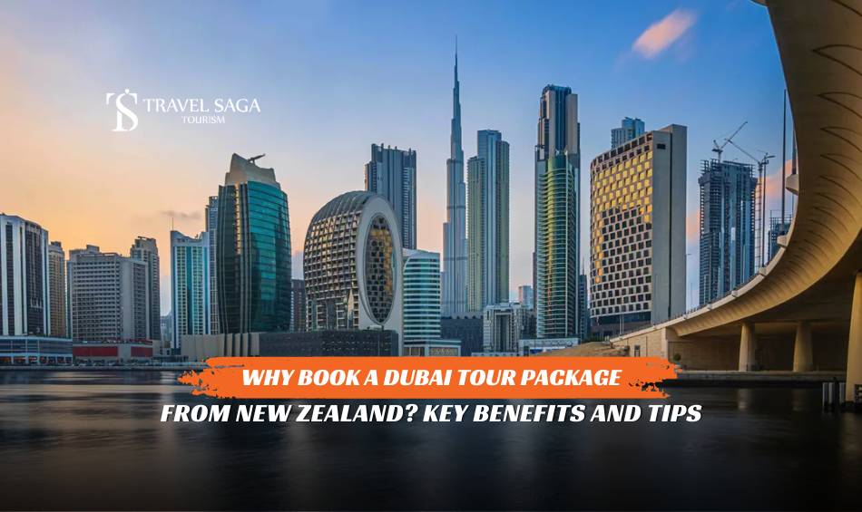 Why Book a Dubai Tour Package from New Zealand_ Key Benefits and Tips