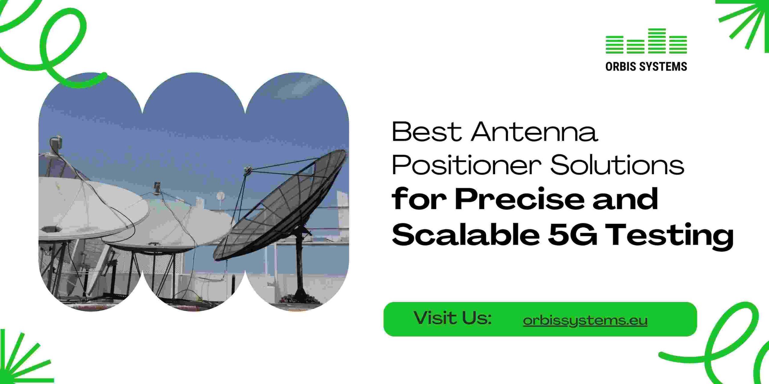 Best Antenna Positioner Solutions for Precise and Scalable 5G Testing