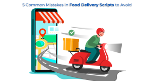 5 Common Mistakes in Food Delivery Scripts to Avoid